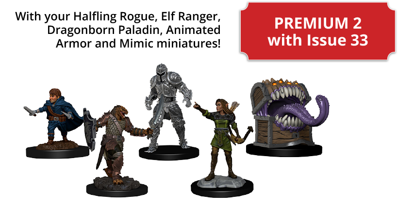 PREMIUM 2 with Issue 33 - With your Halfling Rogue, Elf Ranger, Human Fighter, Dragonborn Paladin, Animated Armor and Mimic miniatures!